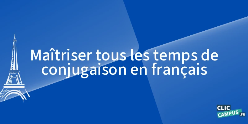 Maîtriser tous les temps de conjugaison en français Maîtriser tous les temps de conjugaison en français