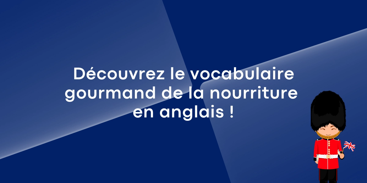 Découvrez le vocabulaire gourmand de la nourriture en anglais ! Découvrez le vocabulaire gourmand de la nourriture en anglais !