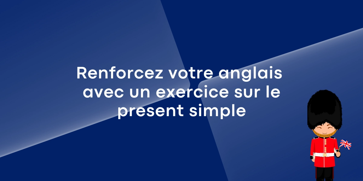 Renforcez votre anglais avec un exercice sur le present simple Renforcez votre anglais avec un exercice sur le present simple