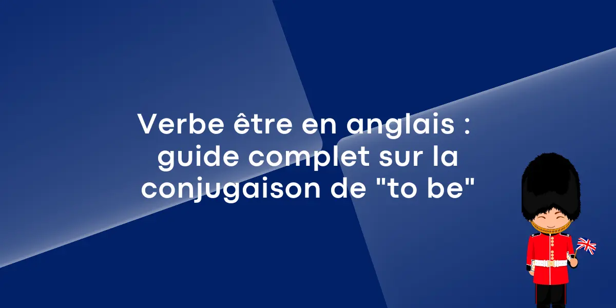 Verbe être en anglais : guide complet sur la conjugaison de "to be"