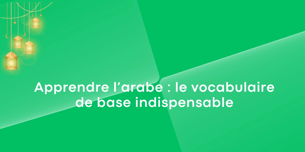 Apprendre l’arabe : le vocabulaire de base indispensable