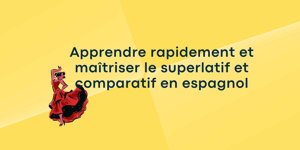 Apprendre rapidement et maîtriser le superlatif et comparatif en espagnol