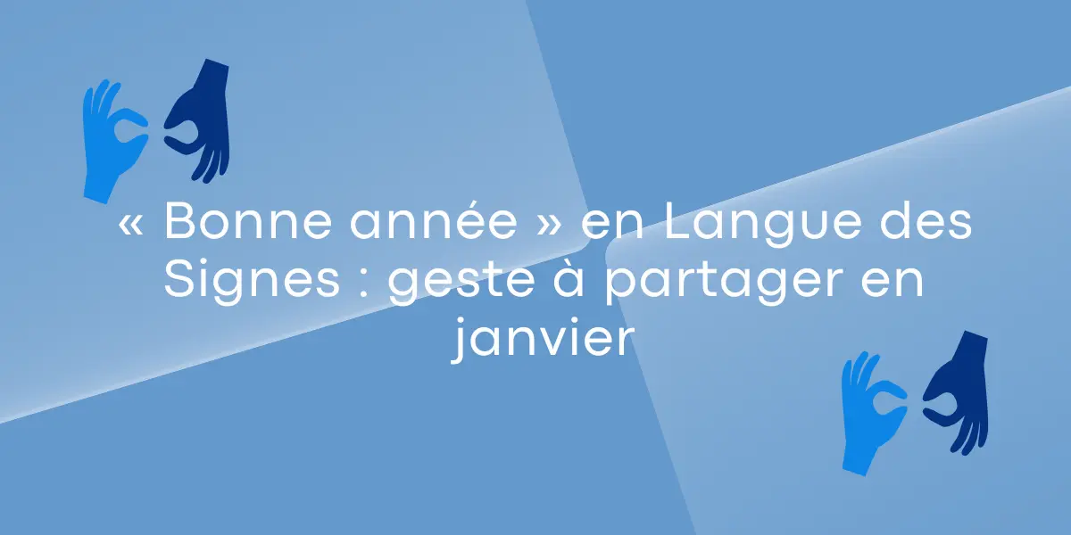 Bonne année en Langue des Signes, geste à partager en janvier