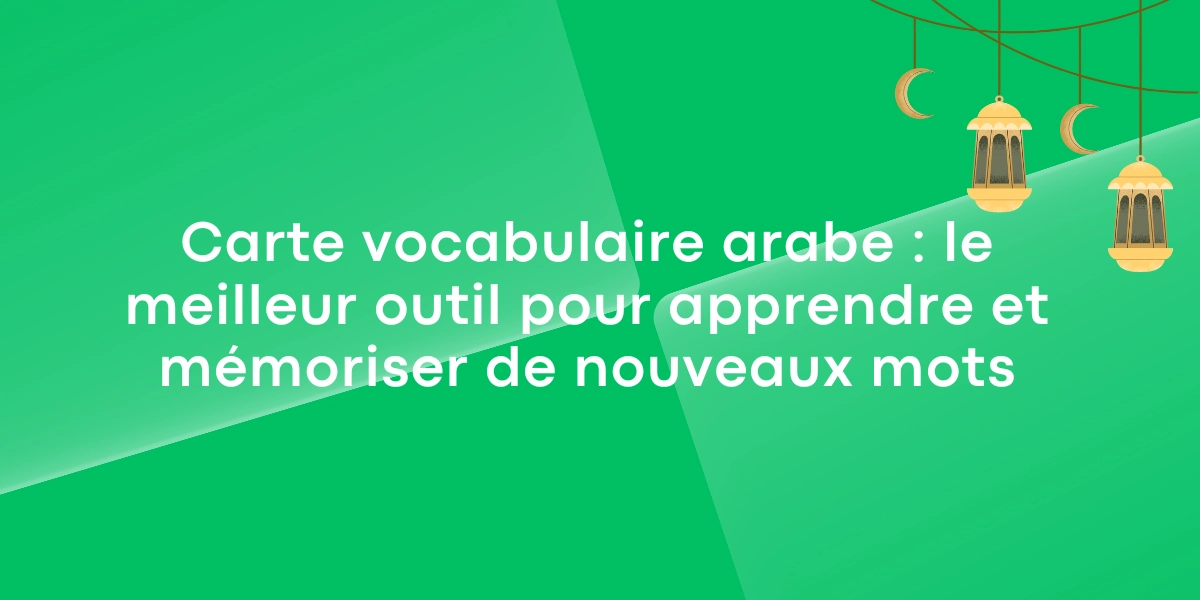 Carte vocabulaire arabe : le meilleur outil pour apprendre et mémoriser de nouveaux mots
