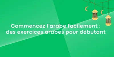 Commencez l’arabe facilement : des exercices arabes pour débutant
