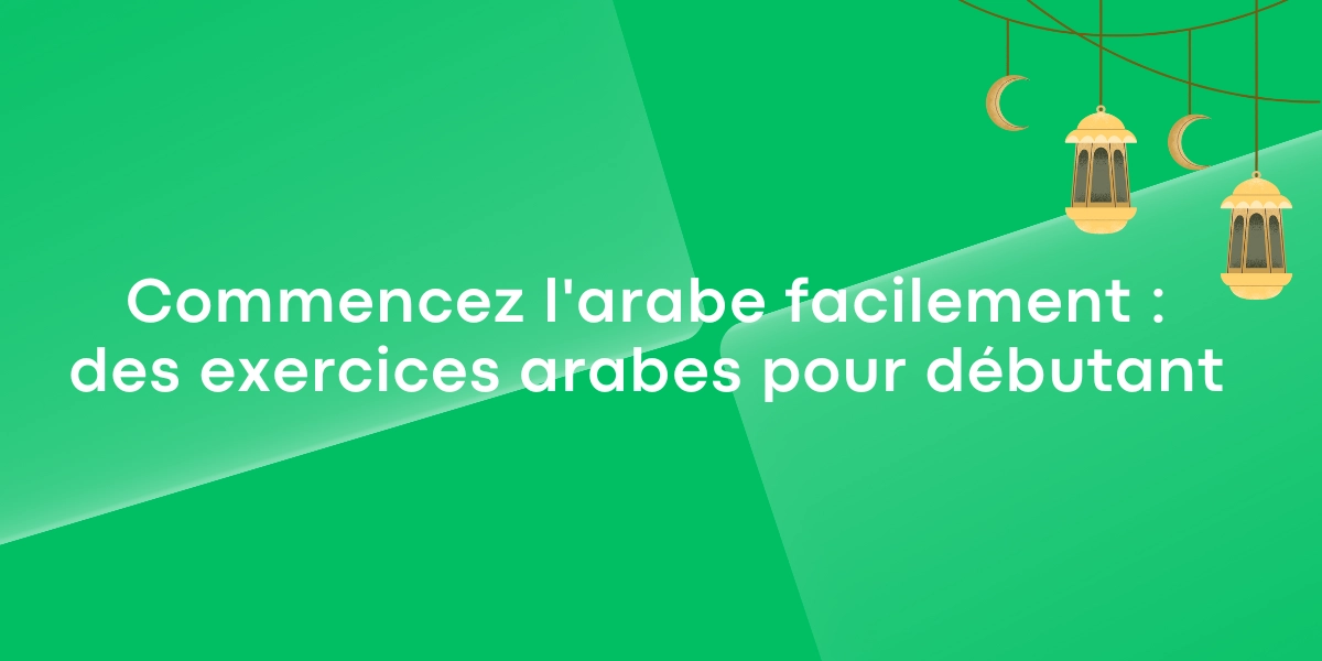 Commencez l’arabe facilement : des exercices arabes pour débutant