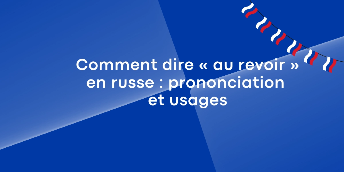 Comment dire « au revoir » en russe : prononciation et usages
