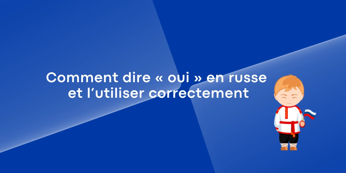 Comment dire « oui » en russe et l’utiliser correctement ?