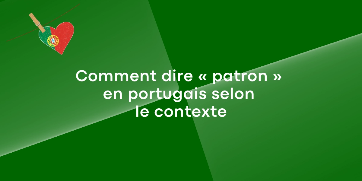 Comment dire « patron » en portugais selon le contexte