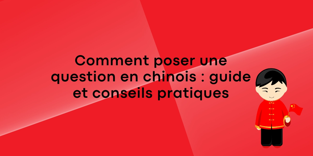 Comment poser une question en chinois : guide et conseils pratiques