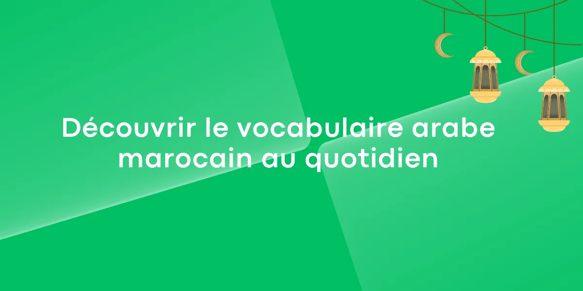 Découvrir le vocabulaire arabe marocain au quotidien
