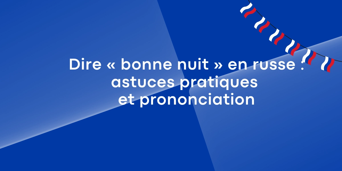 Dire « bonne nuit » en russe : astuces pratiques et prononciation