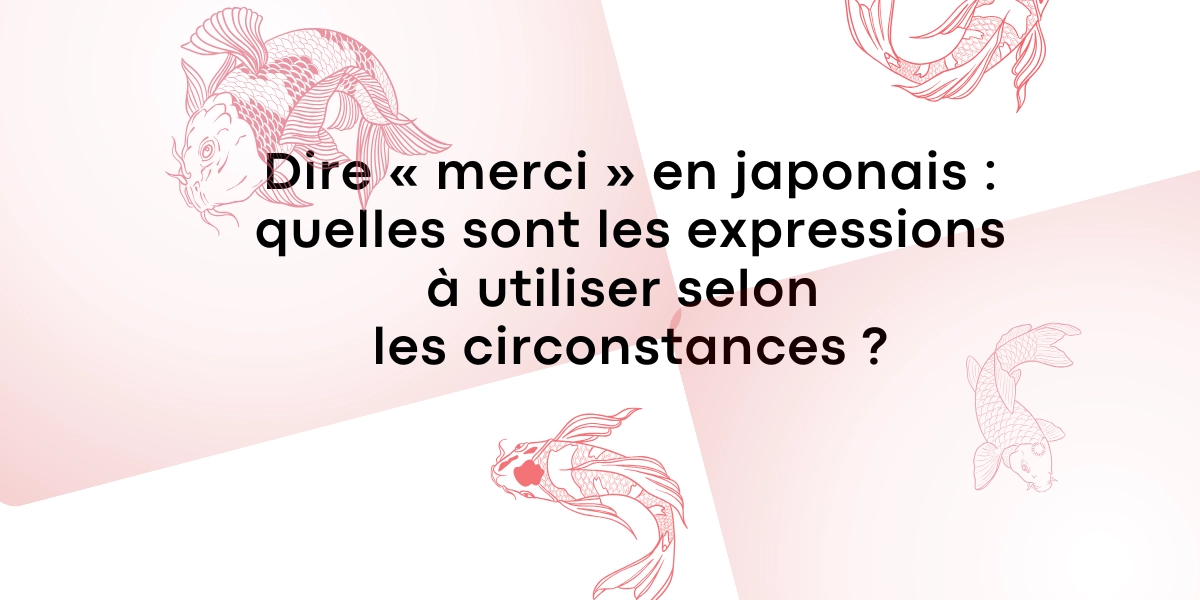Dire « merci » en japonais : quelles sont les expressions à utiliser selon les circonstances ?