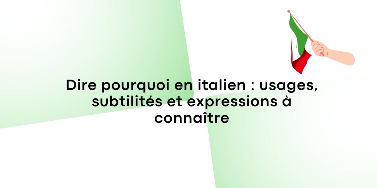 Dire pourquoi en italien usages, subtilités et expressions à connaître