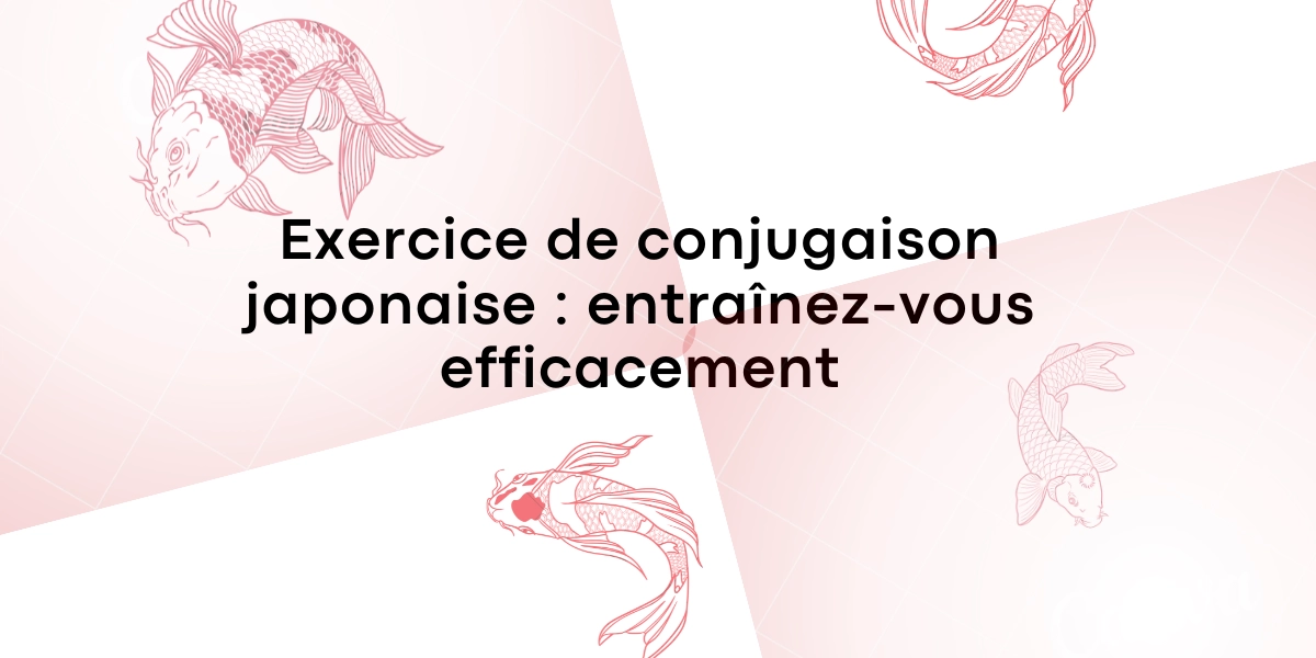 Exercice de conjugaison en japonais : entraînez-vous efficacement