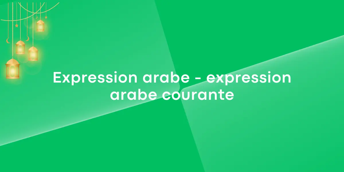 Apprenez les expressions arabes courantes et parlez comme un natif !