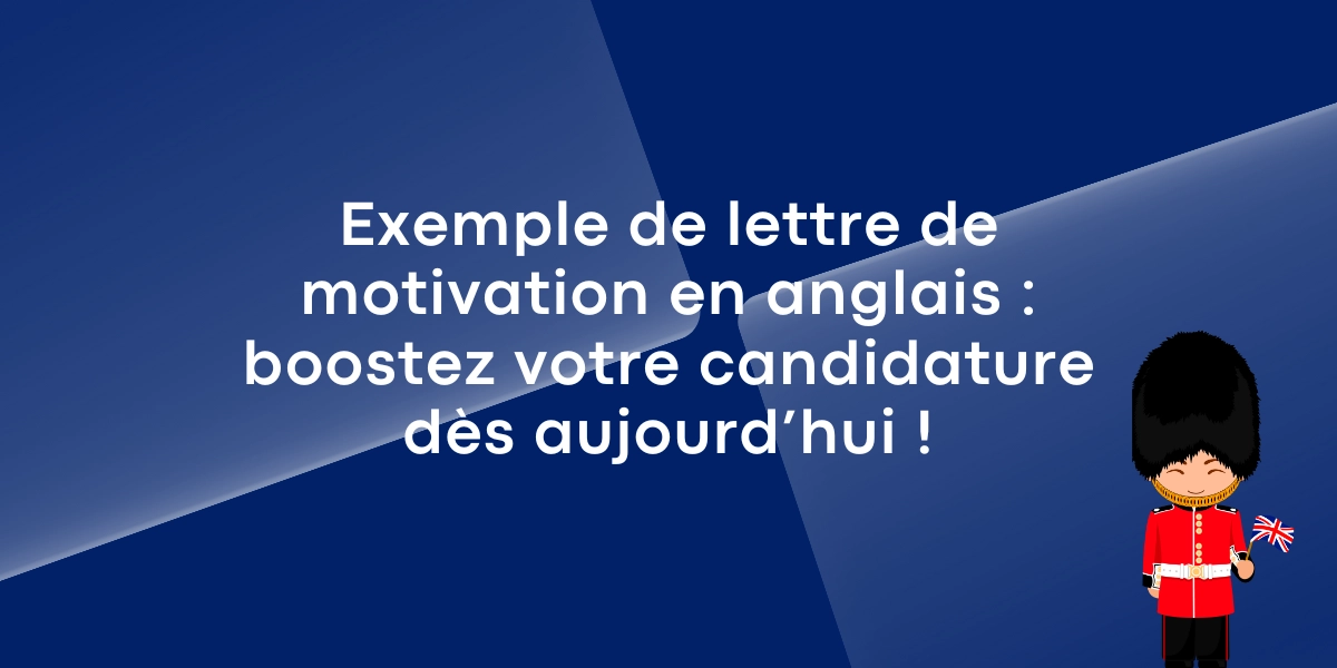 Exemple de lettre de motivation en anglais : boostez votre candidature dès aujourd’hui !