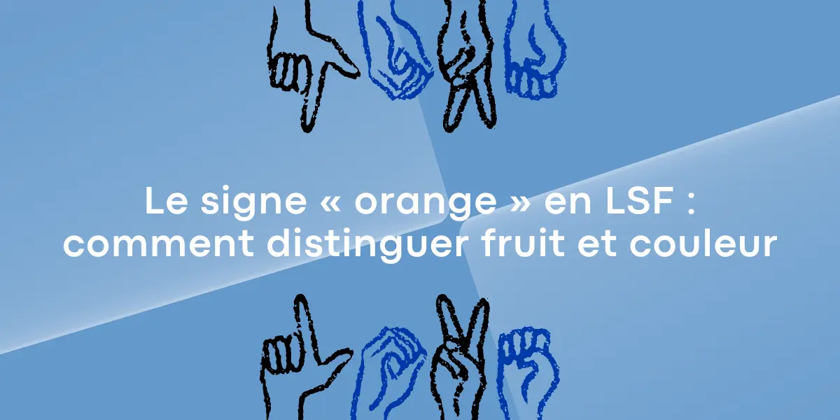 Le signe « orange » en LSF : comment distinguer fruit et couleur