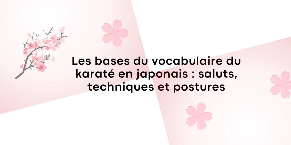 Vocabulaire de base du karaté en japonais : saluts, techniques et postures