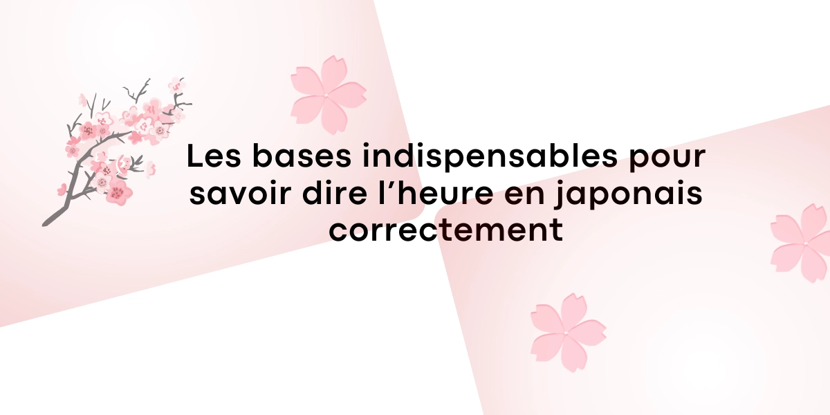 Les bases indispensables pour savoir donner l’heure en japonais correctement