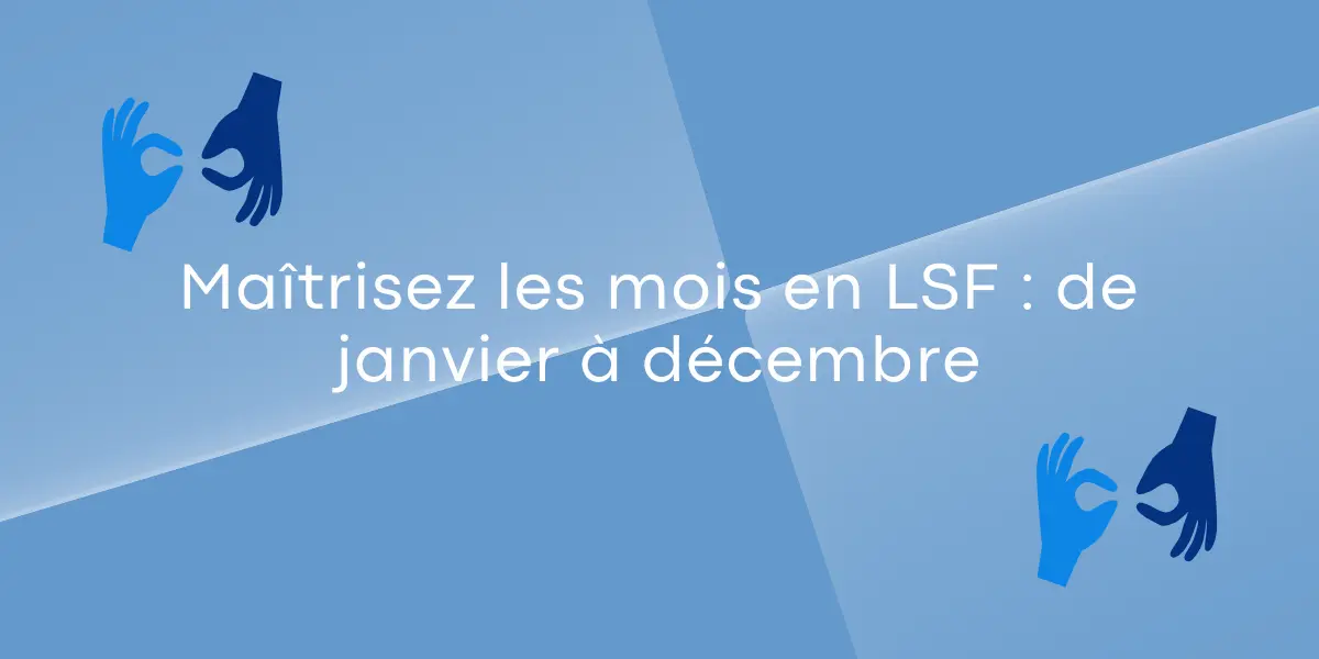 Maîtrisez les mois en LSF : de janvier à décembre