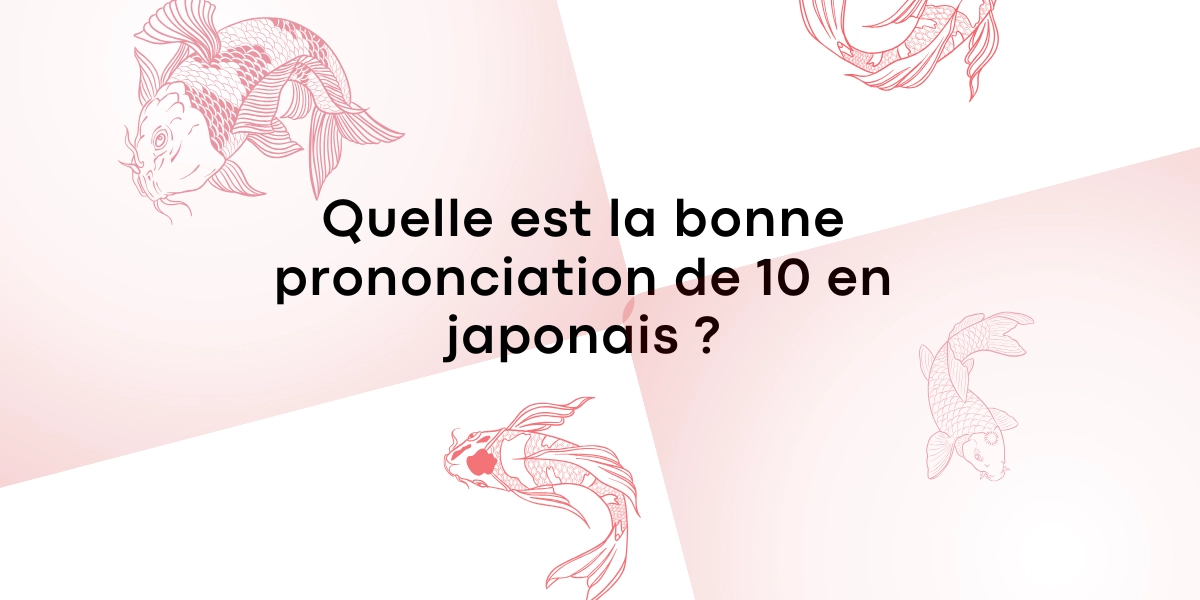 Quelle est la bonne prononciation de 10 en japonais ?