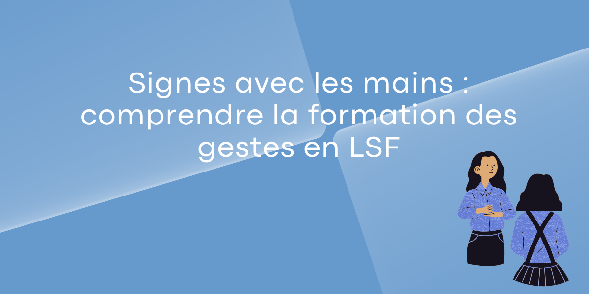 Signes avec les mains_comprendre la formation des gestes en LSF