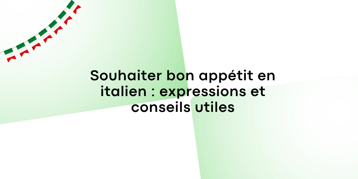 Souhaiter bon appétit en italien expressions et conseils utiles
