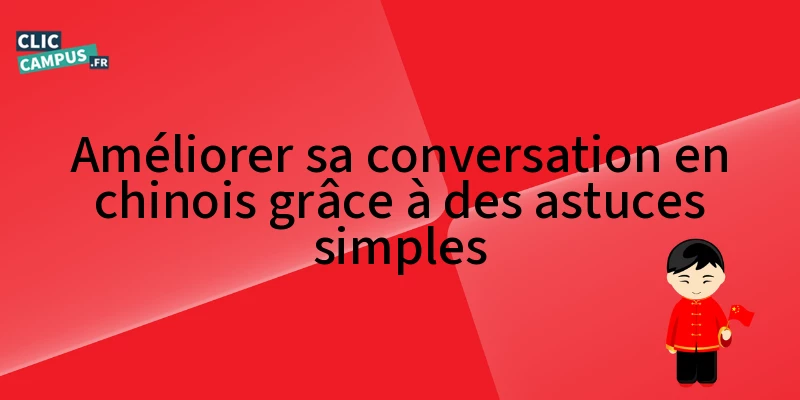 Améliorer sa conversation en chinois grâce à des astuces simples