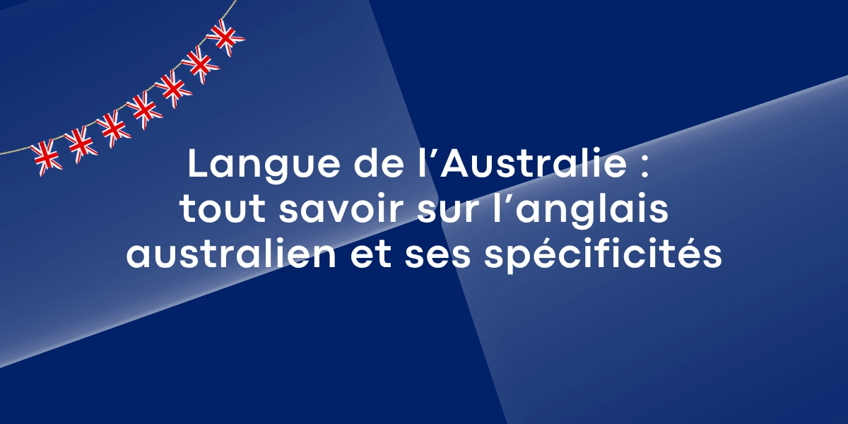 Langue de l’Australie : tout savoir sur l’anglais australien et ses spécificités