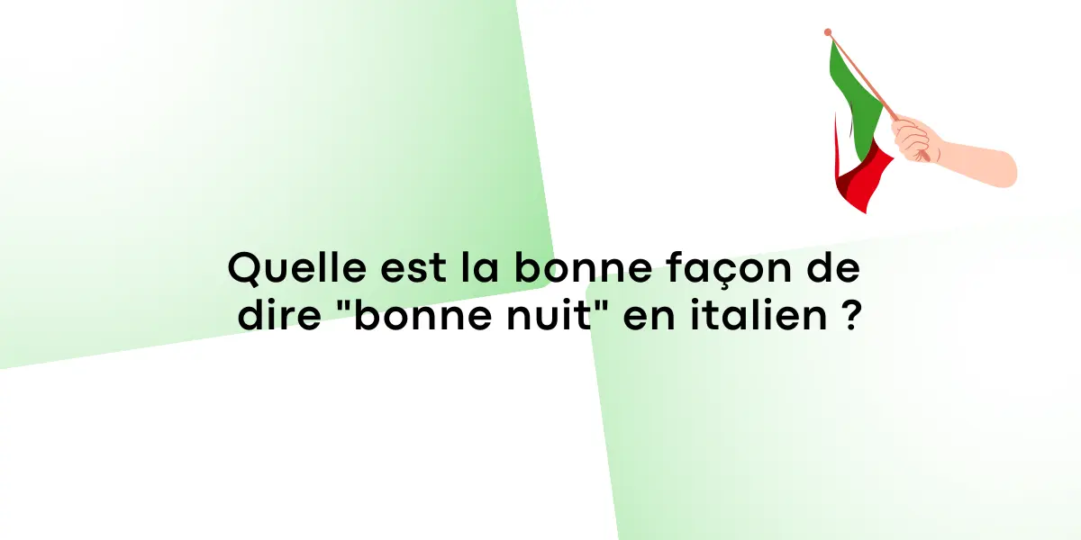 Quelle est la bonne façon de dire « bonne nuit » en italien ?