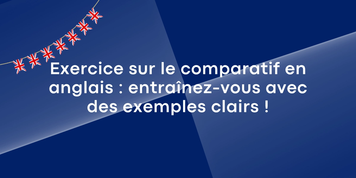 Exercice anglais sur le comparatif : entraînez-vous avec des exemples clairs !