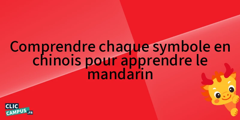 Comprendre chaque symbole en chinois pour apprendre le mandarin