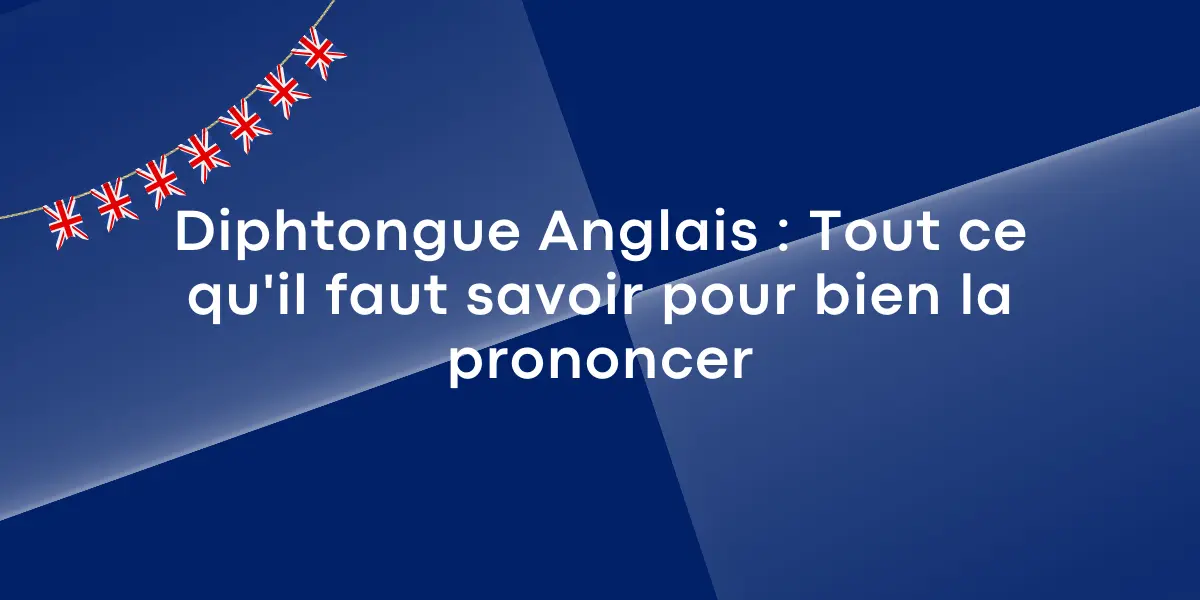 Diphtongue Anglais : Tout ce qu’il faut savoir pour bien la prononcer Diphtongue Anglais : Tout ce qu'il faut savoir pour bien la prononcer
