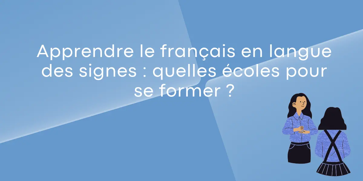 Apprendre le français en langue des signes : quelles écoles pour se former ?