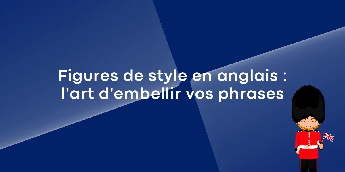 Figure de style en anglais : l’art d’embellir vos phrases