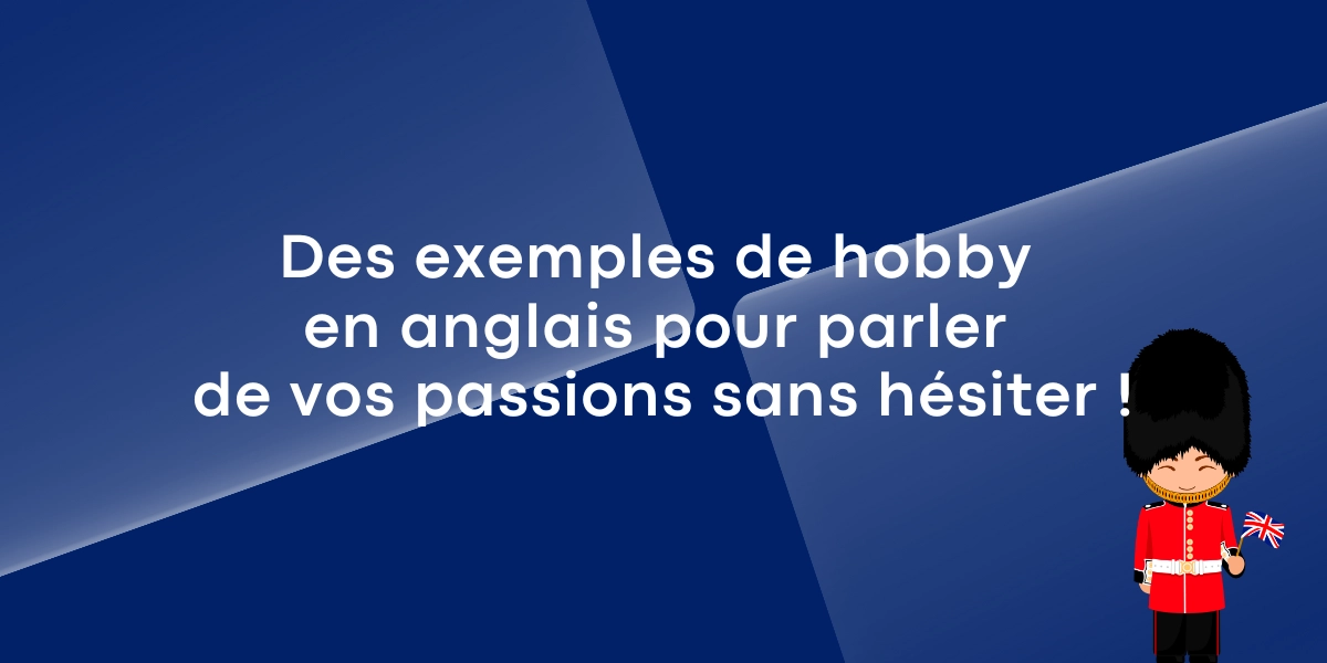 Des exemple de hobby en anglais pour parler de vos passions sans hésiter !