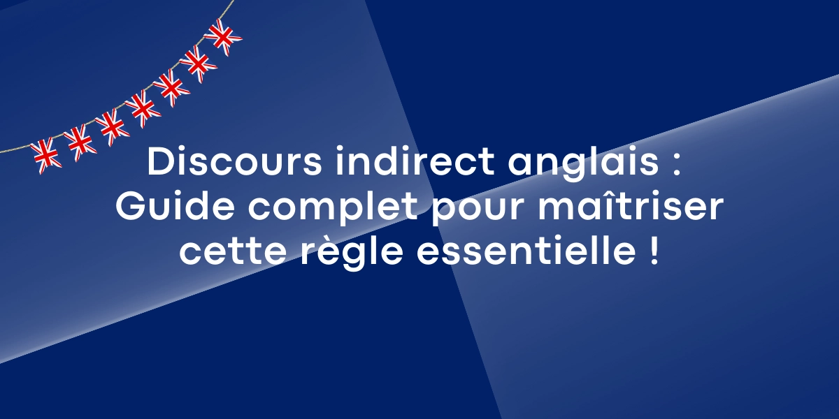 Discours indirect anglais : Guide complet pour maîtriser cette règle essentielle ! Discours indirect anglais : Guide complet pour maîtriser cette règle essentielle !