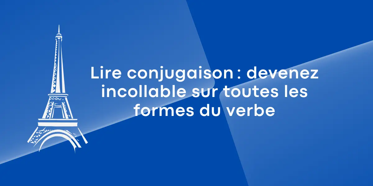 Lire conjugaison : devenez incollable sur toutes les formes du verbe