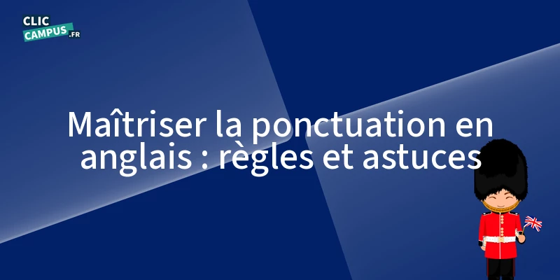 Maîtriser la ponctuation en anglais : règles et astuces