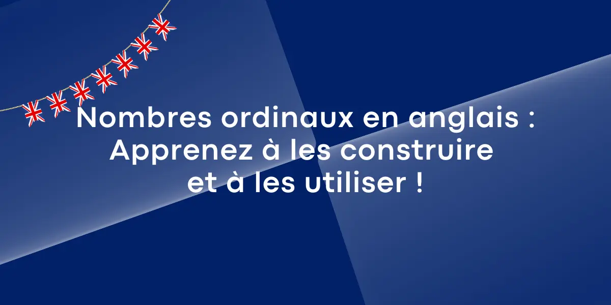 Nombres ordinaux en anglais : Apprenez à les construire et à les utiliser !