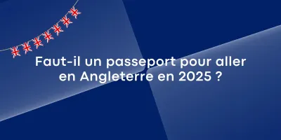 passeport Faut-il un passeport pour aller en Angleterre en 2025 ?