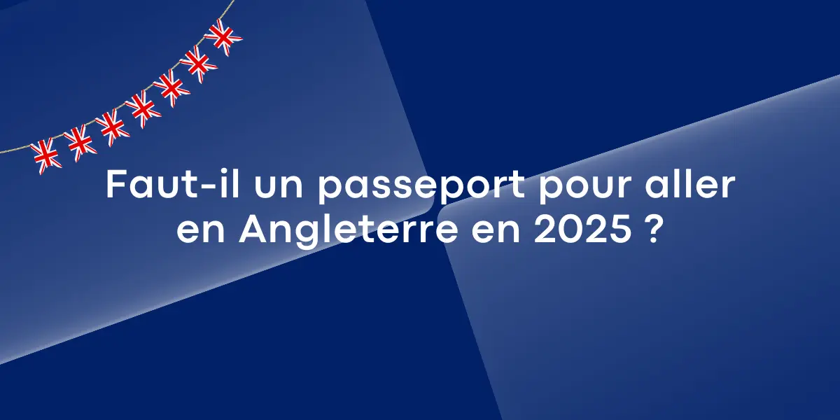 Faut-il un passeport pour aller en Angleterre en 2025 ?