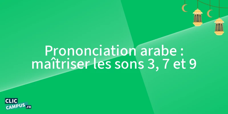 Prononciation arabe : maîtriser les sons 3, 7 et 9