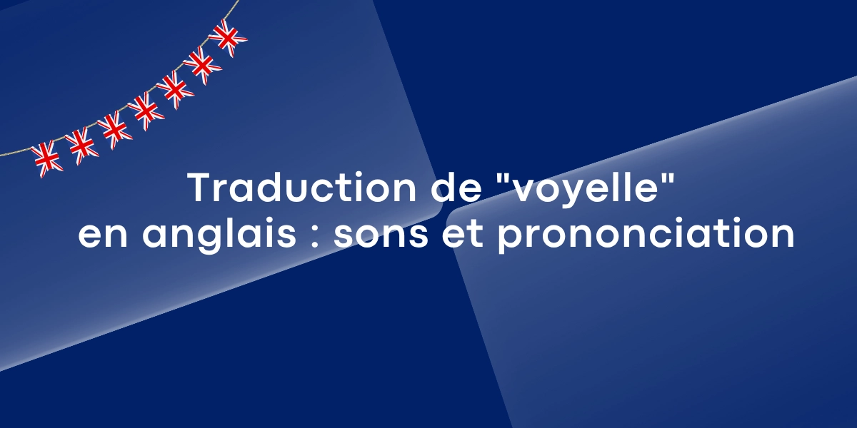 Traduction de « voyelle » en anglais : Apprenez le mot, les sons et la prononciation !