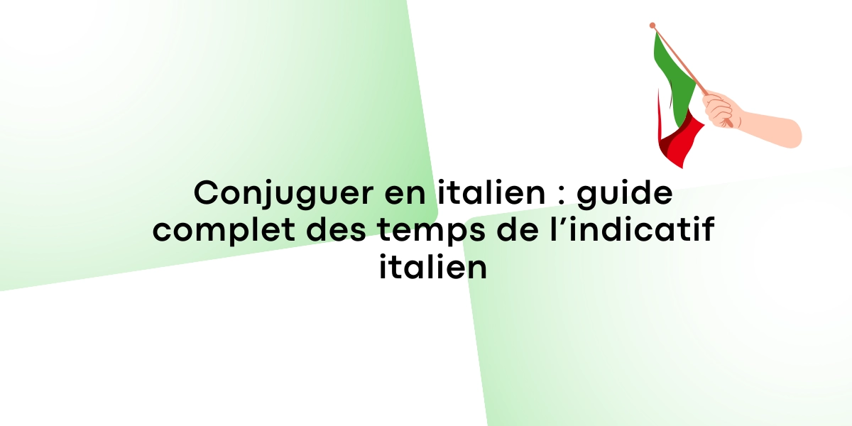 Conjuguer en italien : guide complet des temps de l’indicatif italien