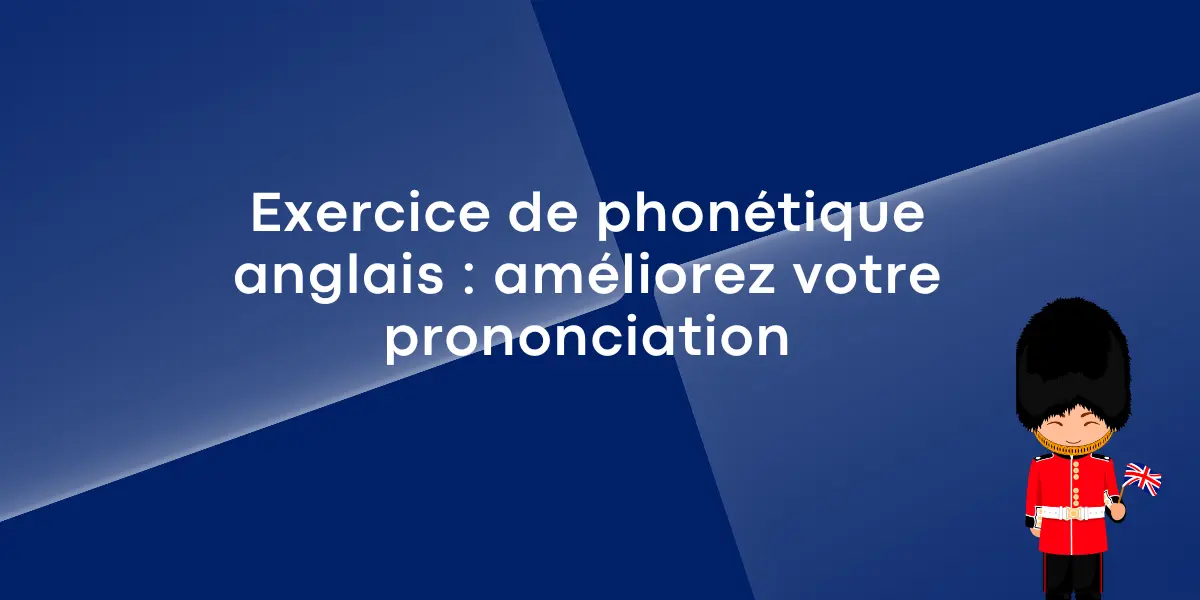 Exercice de phonétique anglais : améliorez votre prononciation