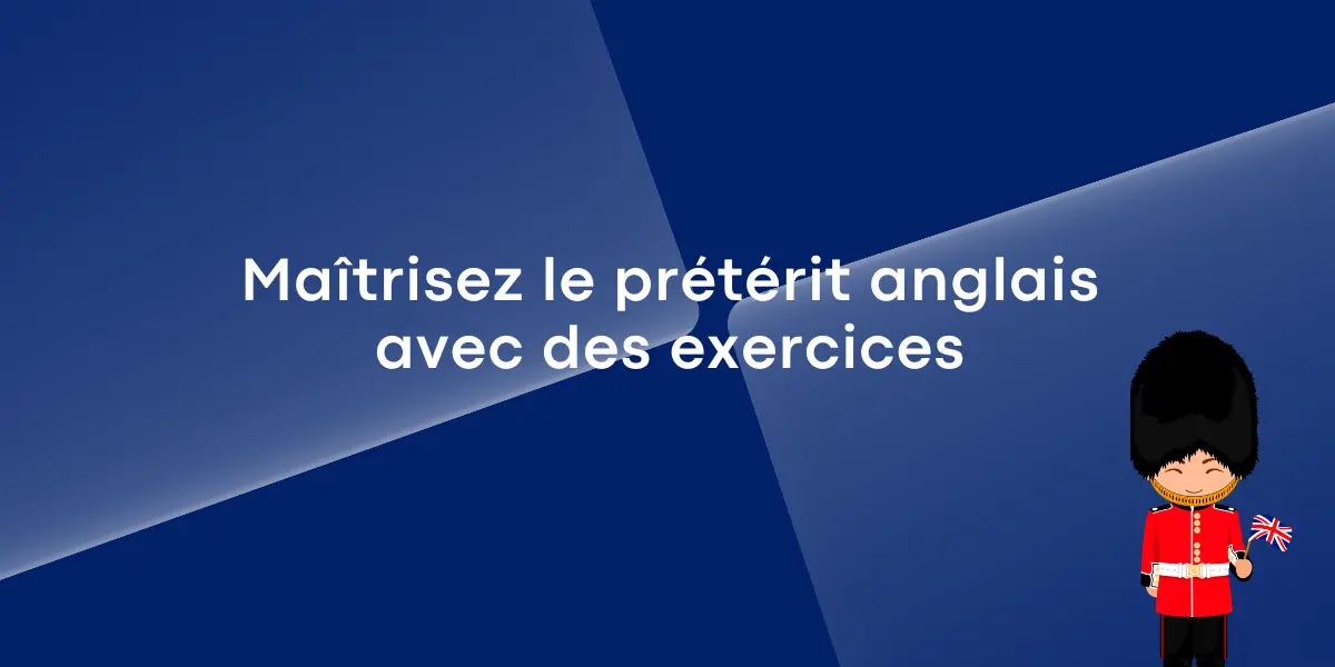 Maîtrisez le prétérit anglais avec des exercices