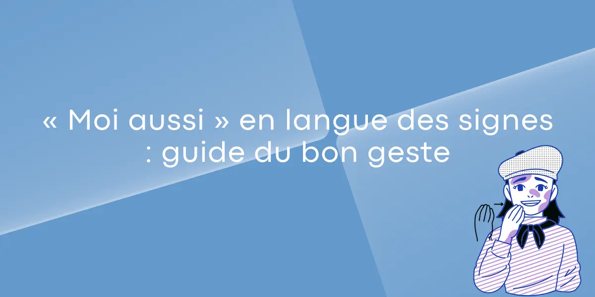 « Moi aussi » en langue des signes : guide du bon geste