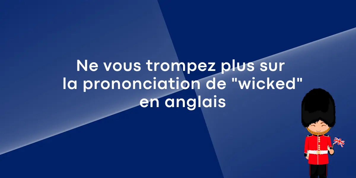 Ne vous trompez plus sur la prononciation de « wicked » en anglais